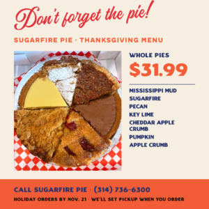 Thanksgiving 2026 Pie Options. Contact Sugarfire Pie at 314-736-6300 for ordering details.
